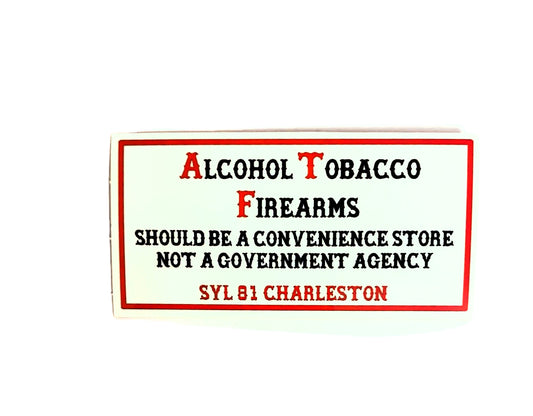 Alcohol Tabacco Firearms Should Be A Convenience Store Not A Government Agency sticker - UPDATED DESIGN
