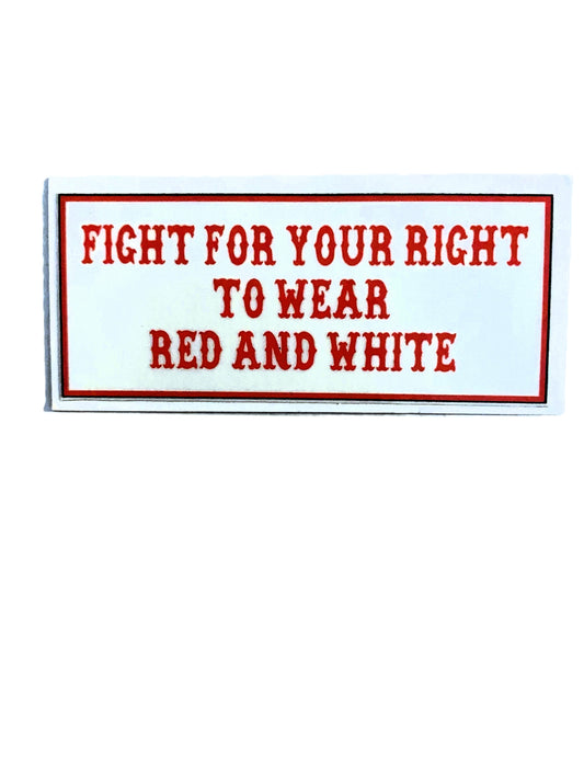 Fight For Your Right To Wear Red And White sticker