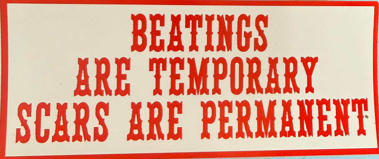 Beatings are temporary scars are permanent