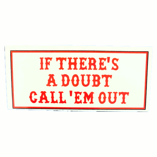 If There's A Doubt Call 'Em Out sticker