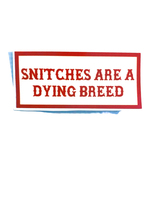 Snitches Are A Dying Breed sticker