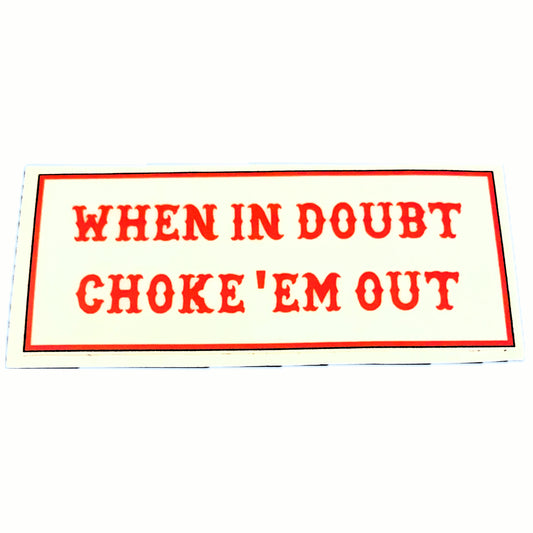 When In Doubt Choke 'Em Out sticker