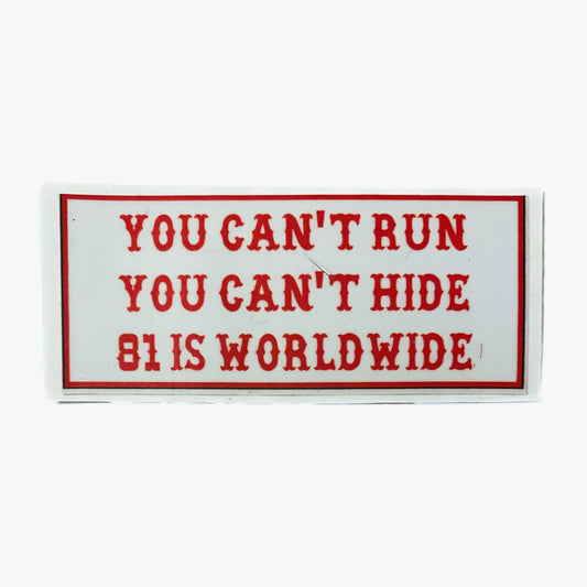 You Can't Run You Can't Hide 81 Is Worldwide sticker